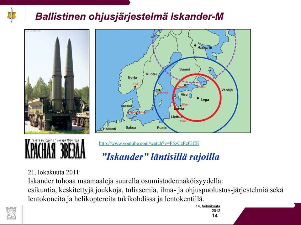 lokakuuta 2011: Iskander tuhoaa maamaaleja suurella osumistodennäköisyydellä: