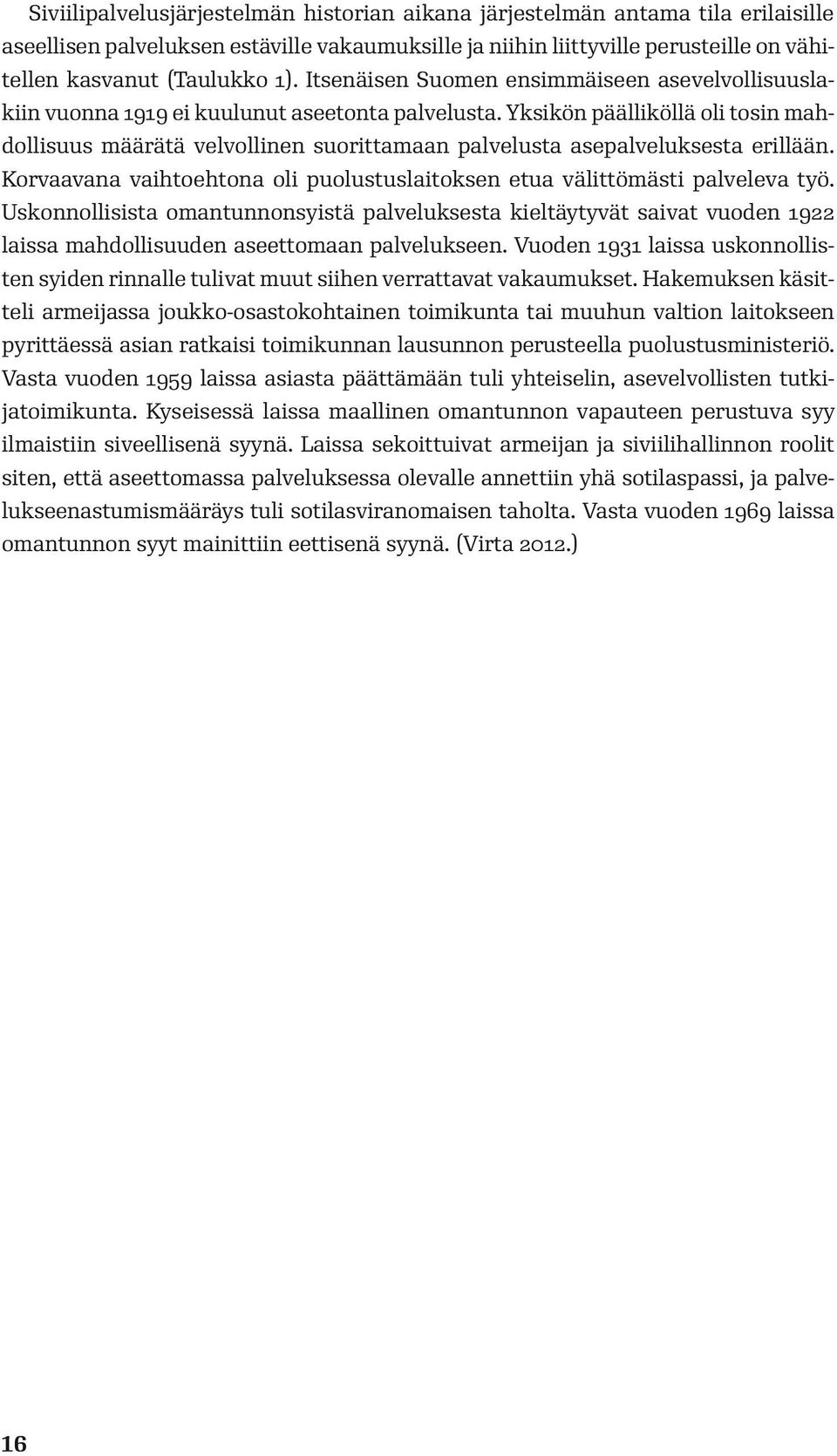 Yksikön päälliköllä oli tosin mahdollisuus määrätä velvollinen suorittamaan palvelusta asepalveluksesta erillään. Korvaavana vaihtoehtona oli puolustuslaitoksen etua välittömästi palveleva työ.