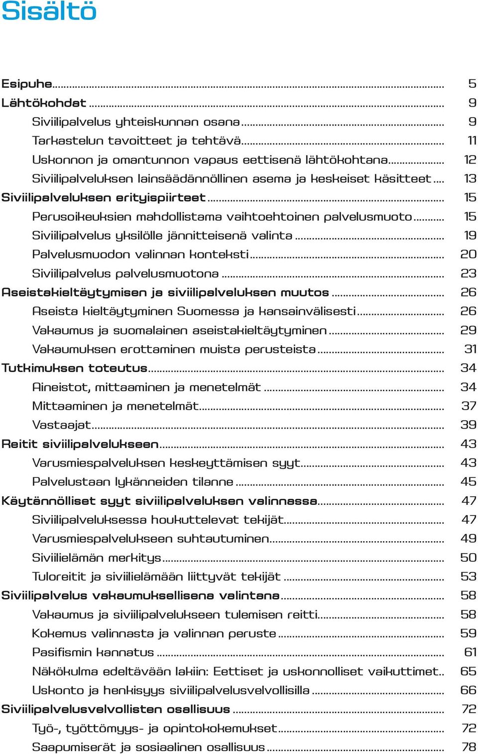.. 15 Siviilipalvelus yksilölle jännitteisenä valinta... 19 Palvelusmuodon valinnan konteksti... 20 Siviilipalvelus palvelusmuotona... 23 Aseistakieltäytymisen ja siviilipalveluksen muutos.