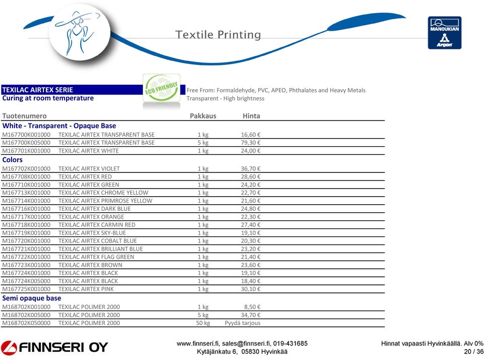 Colors M167702K001000 TEXILAC AIRTEX VIOLET 1 kg 36,70 36,7 13,08 21,8 M167708K001000 TEXILAC AIRTEX RED 1 kg 28,60 28,6 10,2 17 M167710K001000 TEXILAC AIRTEX GREEN 1 kg 24,20 24,2 8,616 14,36