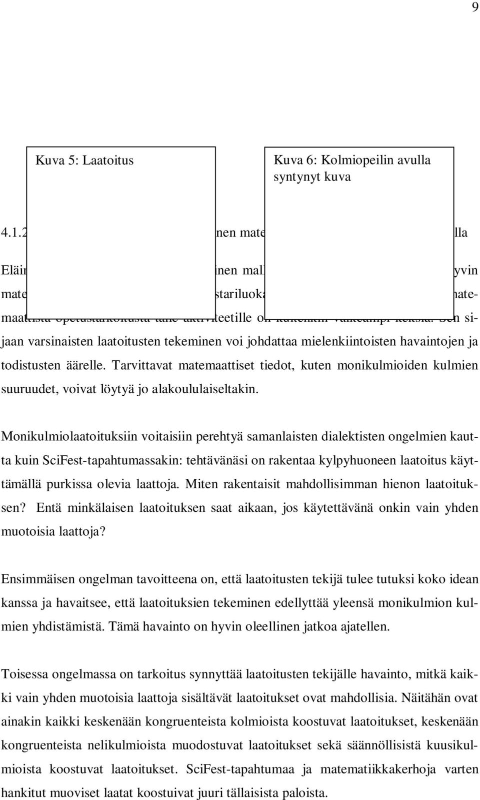 Kunnollista matemaattista opetustarkoitusta tälle aktiviteetille on kuitenkin vaikeampi keksiä.