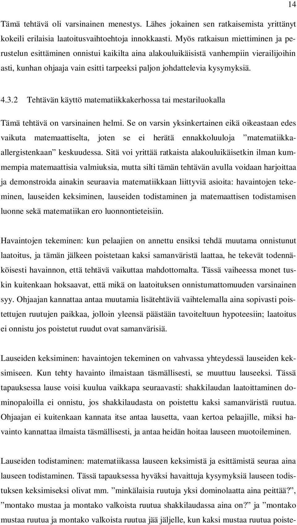 2 Tehtävän käyttö matematiikkakerhossa tai mestariluokalla Tämä tehtävä on varsinainen helmi.