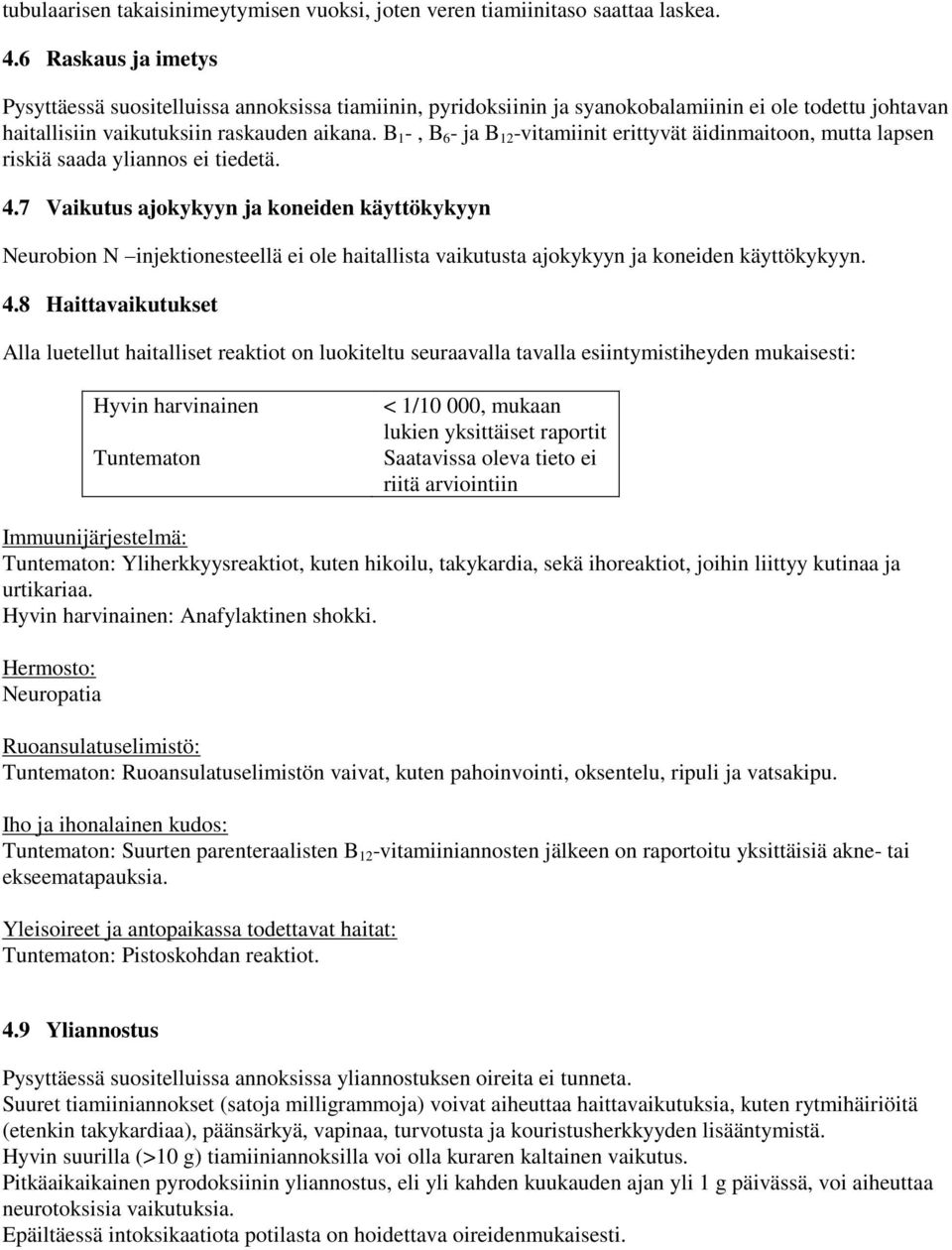 B 1 -, B 6 - ja B 12 -vitamiinit erittyvät äidinmaitoon, mutta lapsen riskiä saada yliannos ei tiedetä. 4.