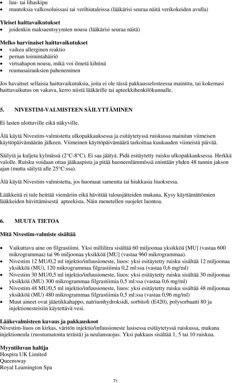 ei ole tässä pakkausselosteessa mainittu, tai kokemasi haittavaikutus on vakava, kerro niistä lääkärille tai apteekkihenkilökunnalle. 5.