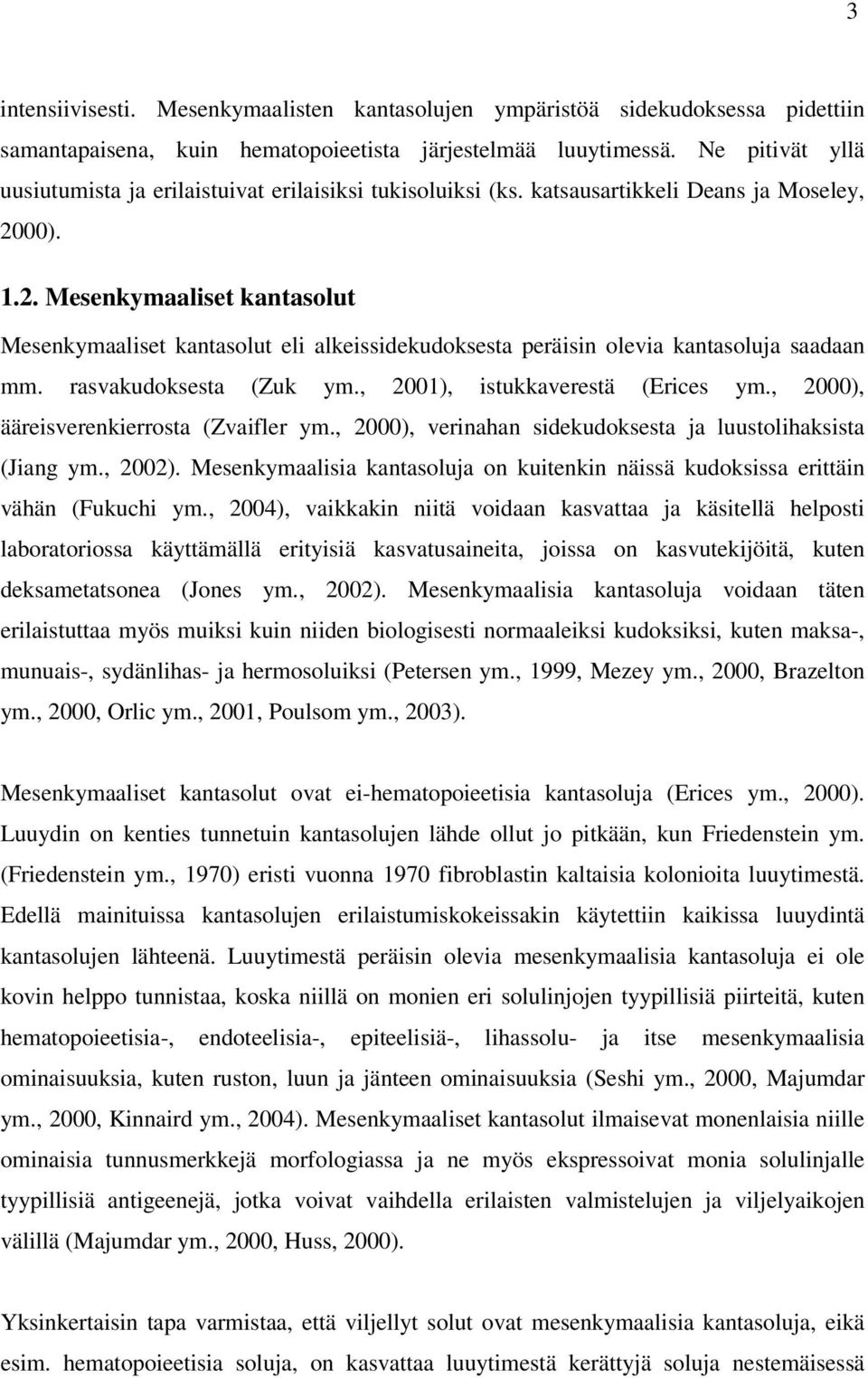 00). 1.2. Mesenkymaaliset kantasolut Mesenkymaaliset kantasolut eli alkeissidekudoksesta peräisin olevia kantasoluja saadaan mm. rasvakudoksesta (Zuk ym., 2001), istukkaverestä (Erices ym.