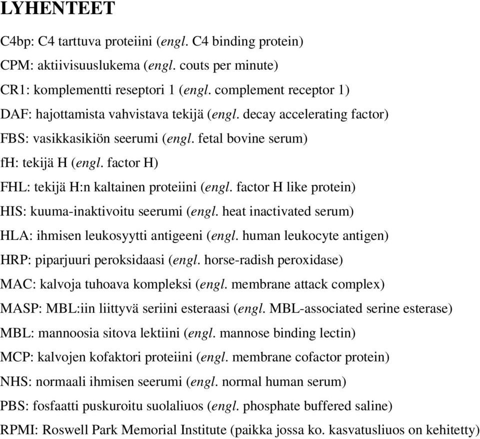 factor H) FHL: tekijä H:n kaltainen proteiini (engl. factor H like protein) HIS: kuuma-inaktivoitu seerumi (engl. heat inactivated serum) HLA: ihmisen leukosyytti antigeeni (engl.