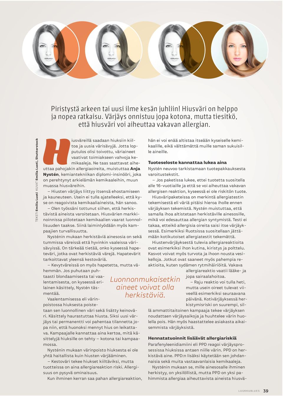 Ne taas saattavat aiheuttaa pahojakin allergiaoireita, muistuttaa Anja Nystén, kemiantekniikan diplomi-insinööri, joka on perehtynyt arkielämän kemikaaleihin, muun muassa hiusväreihin.