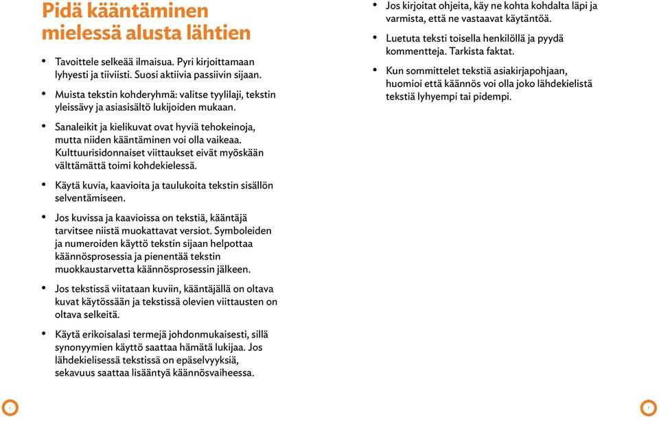 Luetuta teksti toisella henkilöllä ja pyydä kommentteja. Tarkista faktat. Kun sommittelet tekstiä asiakirjapohjaan, huomioi että käännös voi olla joko lähdekielistä tekstiä lyhyempi tai pidempi.