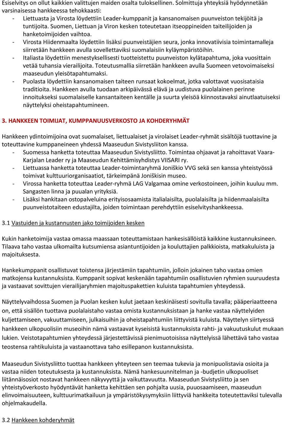 Suomen, Liettuan ja Viron kesken toteutetaan itseoppineiden taiteilijoiden ja hanketoimijoiden vaihtoa.