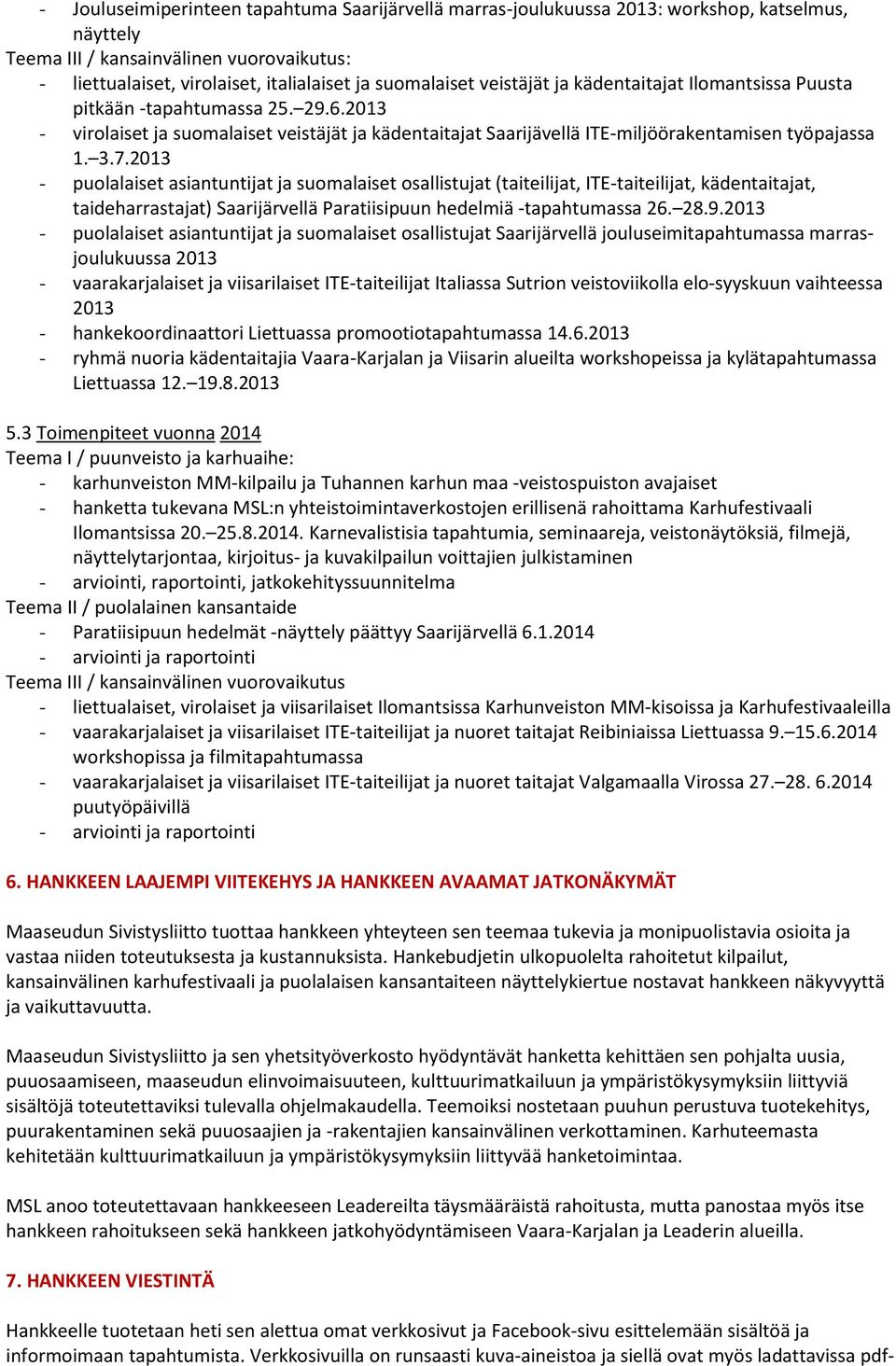 2013 - puolalaiset asiantuntijat ja suomalaiset osallistujat (taiteilijat, ITE-taiteilijat, kädentaitajat, taideharrastajat) Saarijärvellä Paratiisipuun hedelmiä -tapahtumassa 26. 28.9.