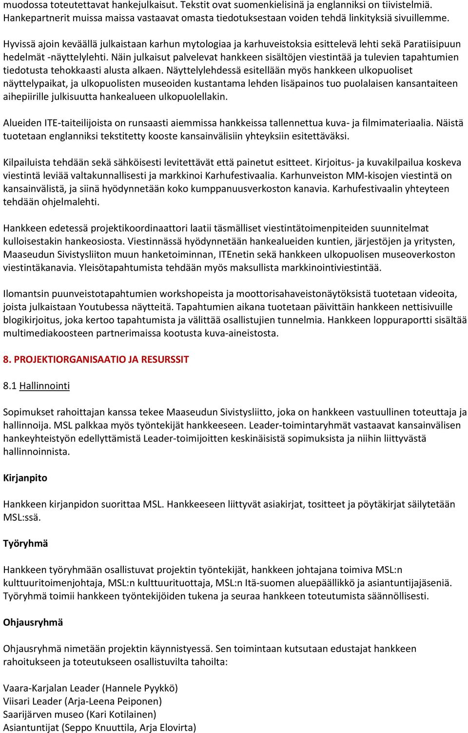 Näin julkaisut palvelevat hankkeen sisältöjen viestintää ja tulevien tapahtumien tiedotusta tehokkaasti alusta alkaen.