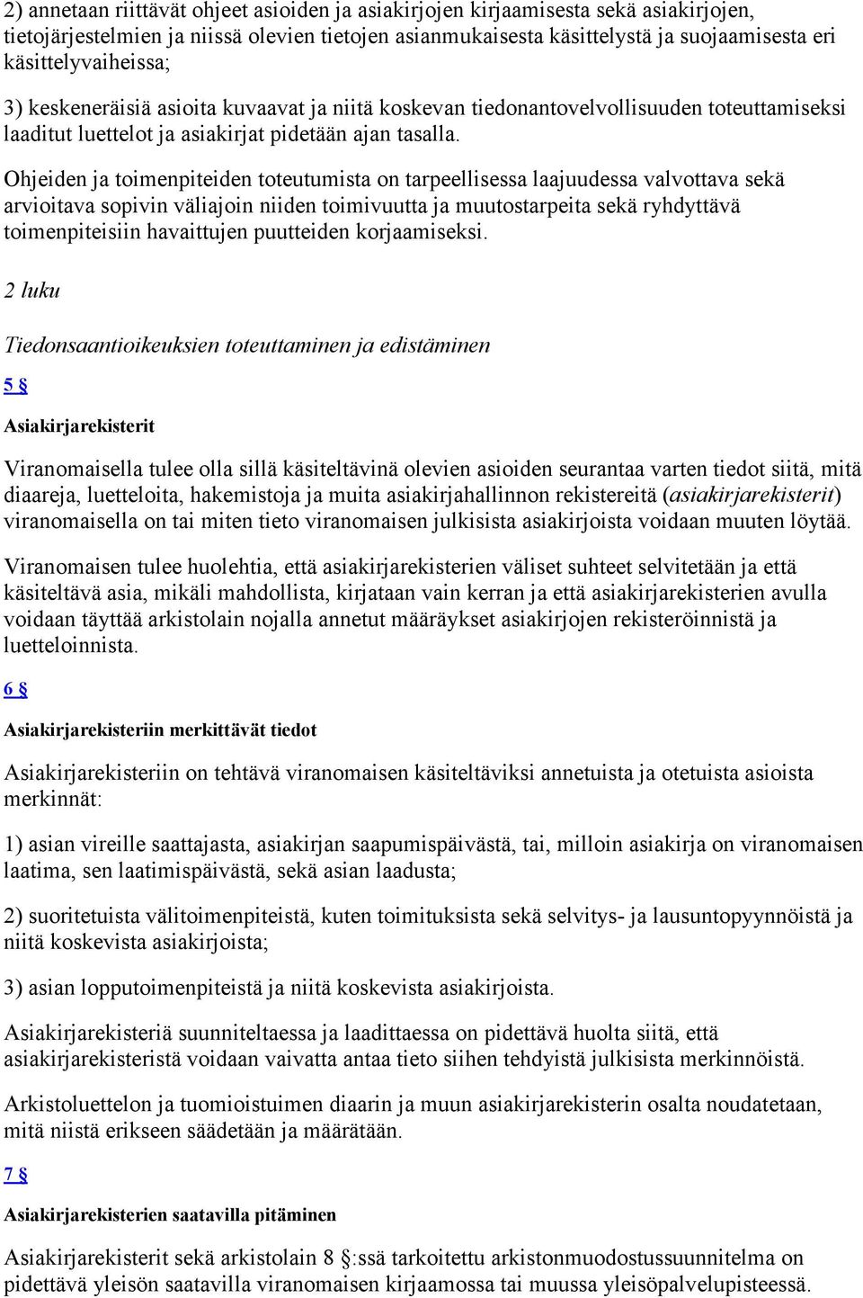 Ohjeiden ja toimenpiteiden toteutumista on tarpeellisessa laajuudessa valvottava sekä arvioitava sopivin väliajoin niiden toimivuutta ja muutostarpeita sekä ryhdyttävä toimenpiteisiin havaittujen