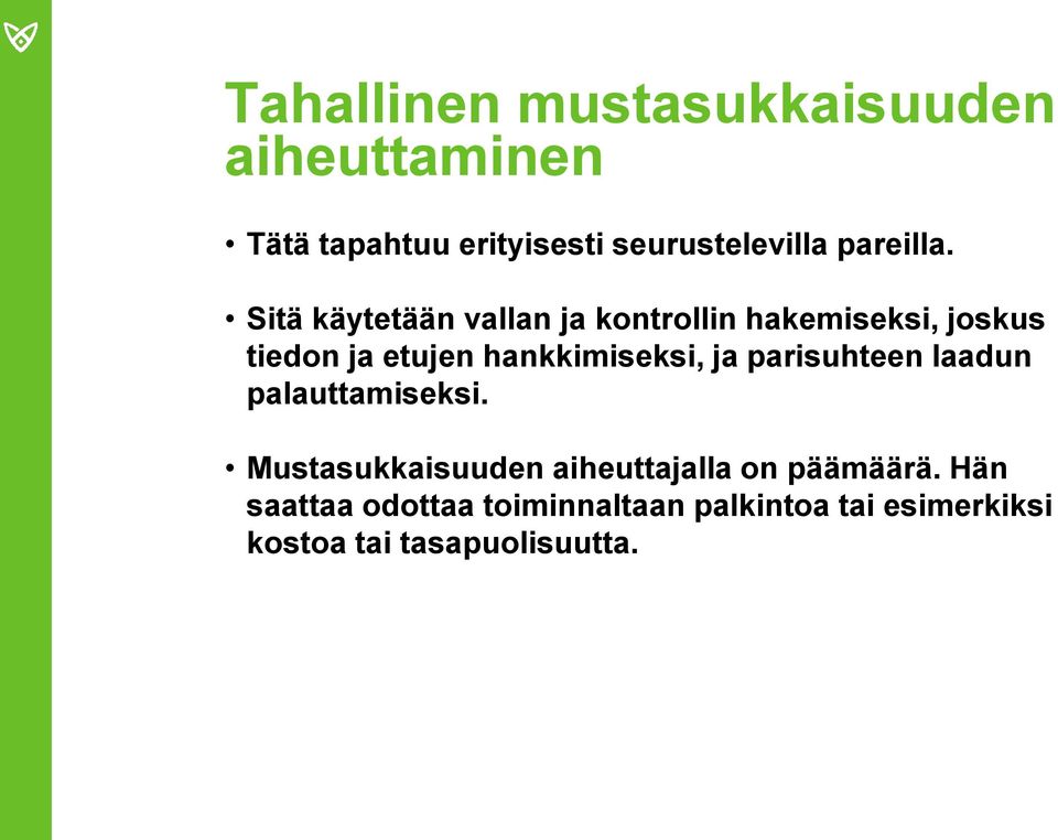 Sitä käytetään vallan ja kontrollin hakemiseksi, joskus tiedon ja etujen hankkimiseksi,