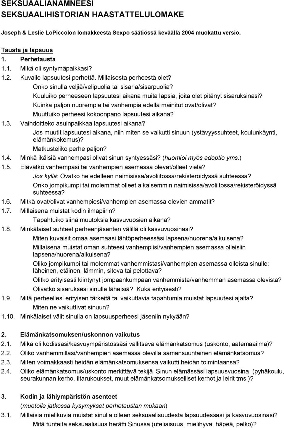 Kuuluiko perheeseen lapsuutesi aikana muita lapsia, joita olet pitänyt sisaruksinasi? Kuinka paljon nuorempia tai vanhempia edellä mainitut ovat/olivat?