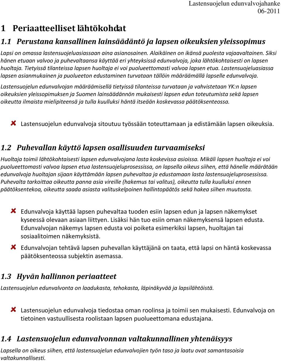 Tietyissä tilanteissa lapsen huoltaja ei voi puolueettomasti valvoa lapsen etua. Lastensuojeluasiassa lapsen asianmukainen ja puolueeton edustaminen turvataan tällöin määräämällä lapselle edunvalvoja.