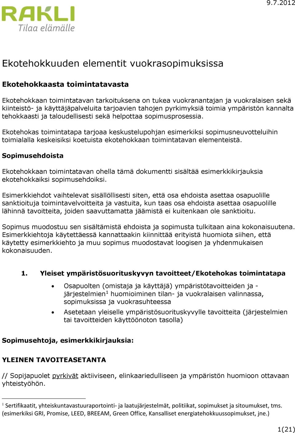 Ekotehokas toimintatapa tarjoaa keskustelupohjan esimerkiksi sopimusneuvotteluihin toimialalla keskeisiksi koetuista ekotehokkaan toimintatavan elementeistä.