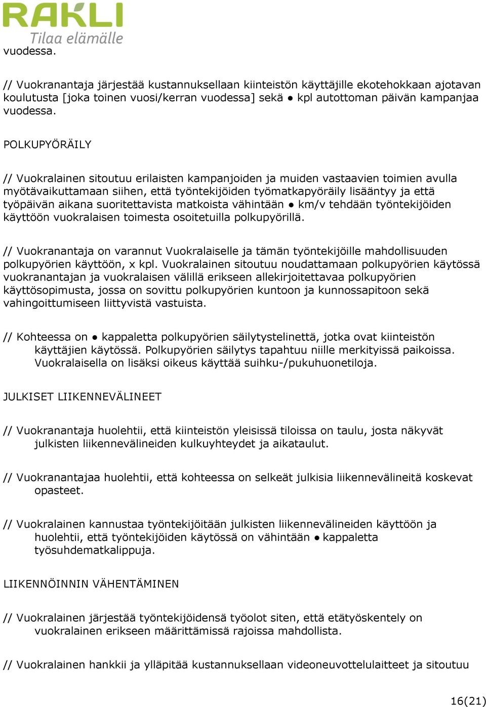 suoritettavista matkoista vähintään km/v tehdään työntekijöiden käyttöön vuokralaisen toimesta osoitetuilla polkupyörillä.