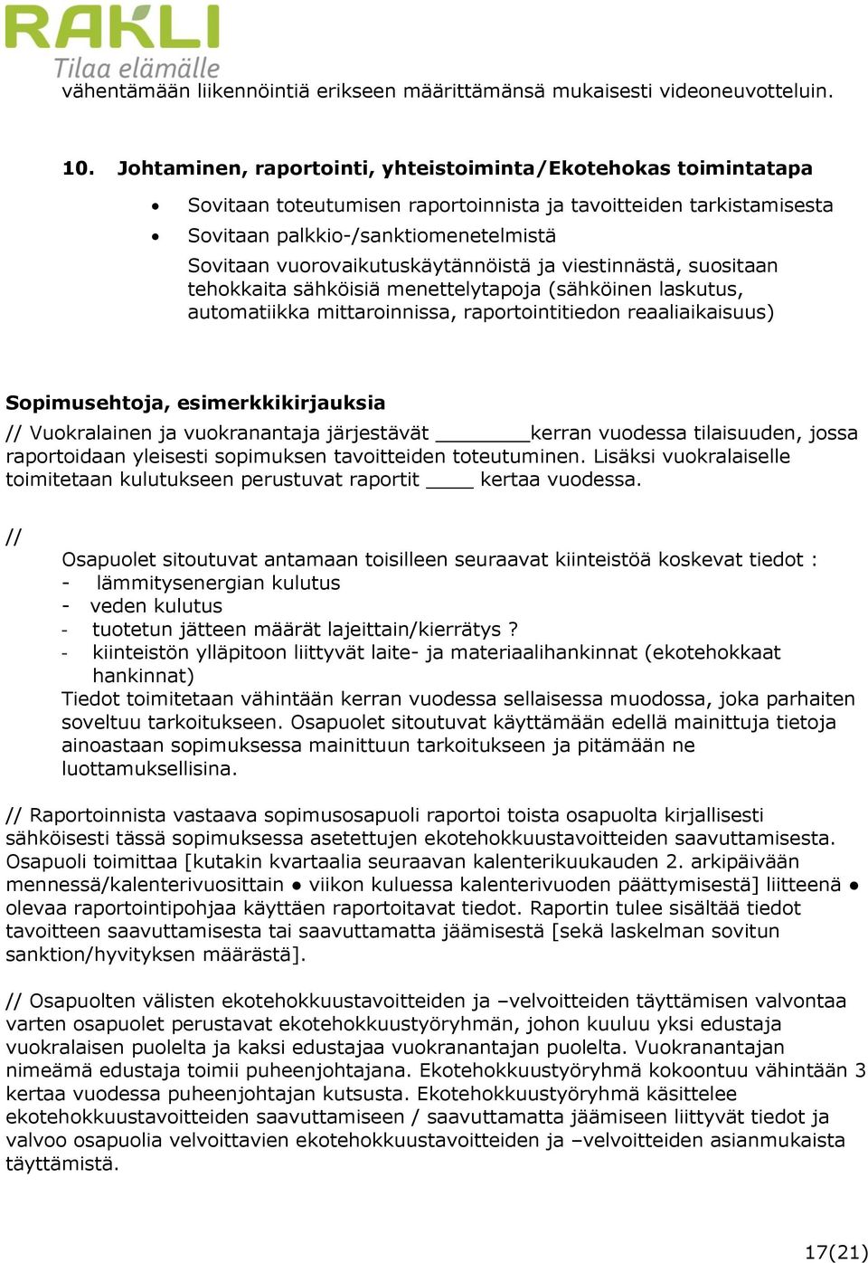 vuorovaikutuskäytännöistä ja viestinnästä, suositaan tehokkaita sähköisiä menettelytapoja (sähköinen laskutus, automatiikka mittaroinnissa, raportointitiedon reaaliaikaisuus) Sopimusehtoja,