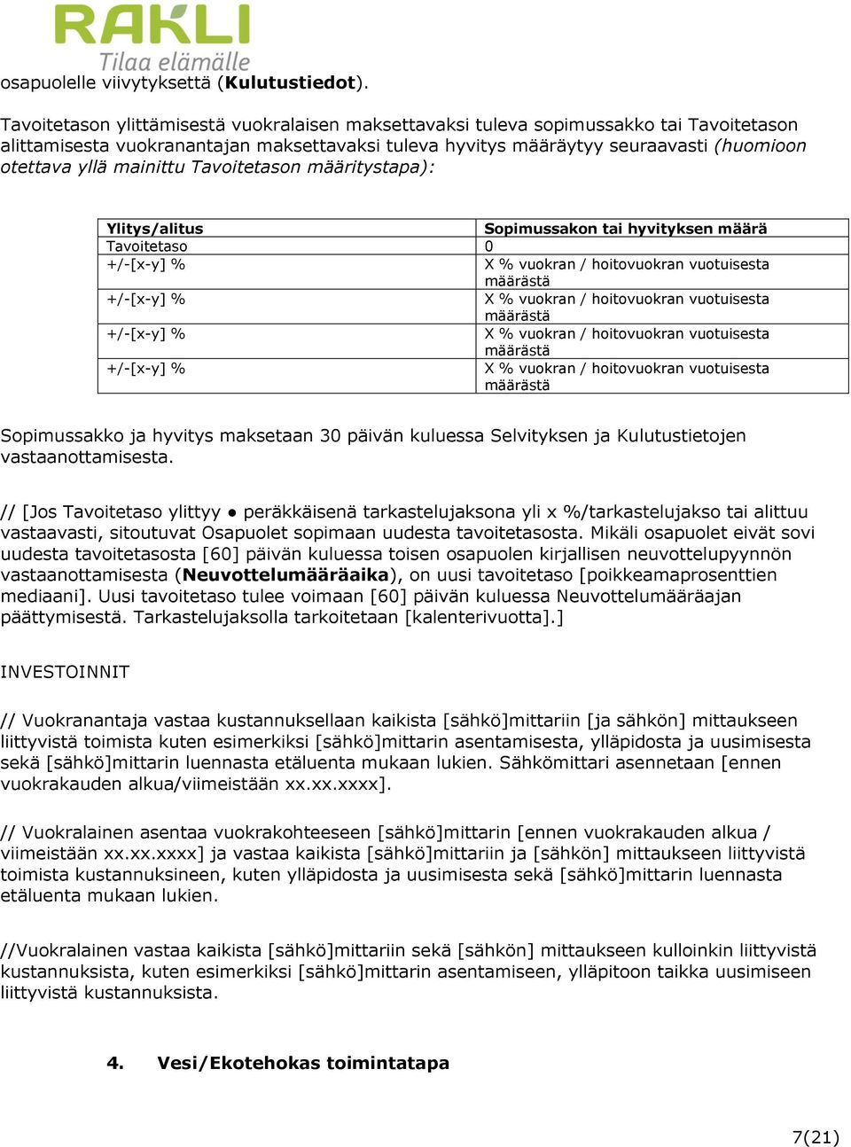 mainittu Tavoitetason määritystapa): Ylitys/alitus Sopimussakon tai hyvityksen määrä Tavoitetaso 0 +/-[x-y] % X % vuokran / hoitovuokran vuotuisesta määrästä +/-[x-y] % X % vuokran / hoitovuokran