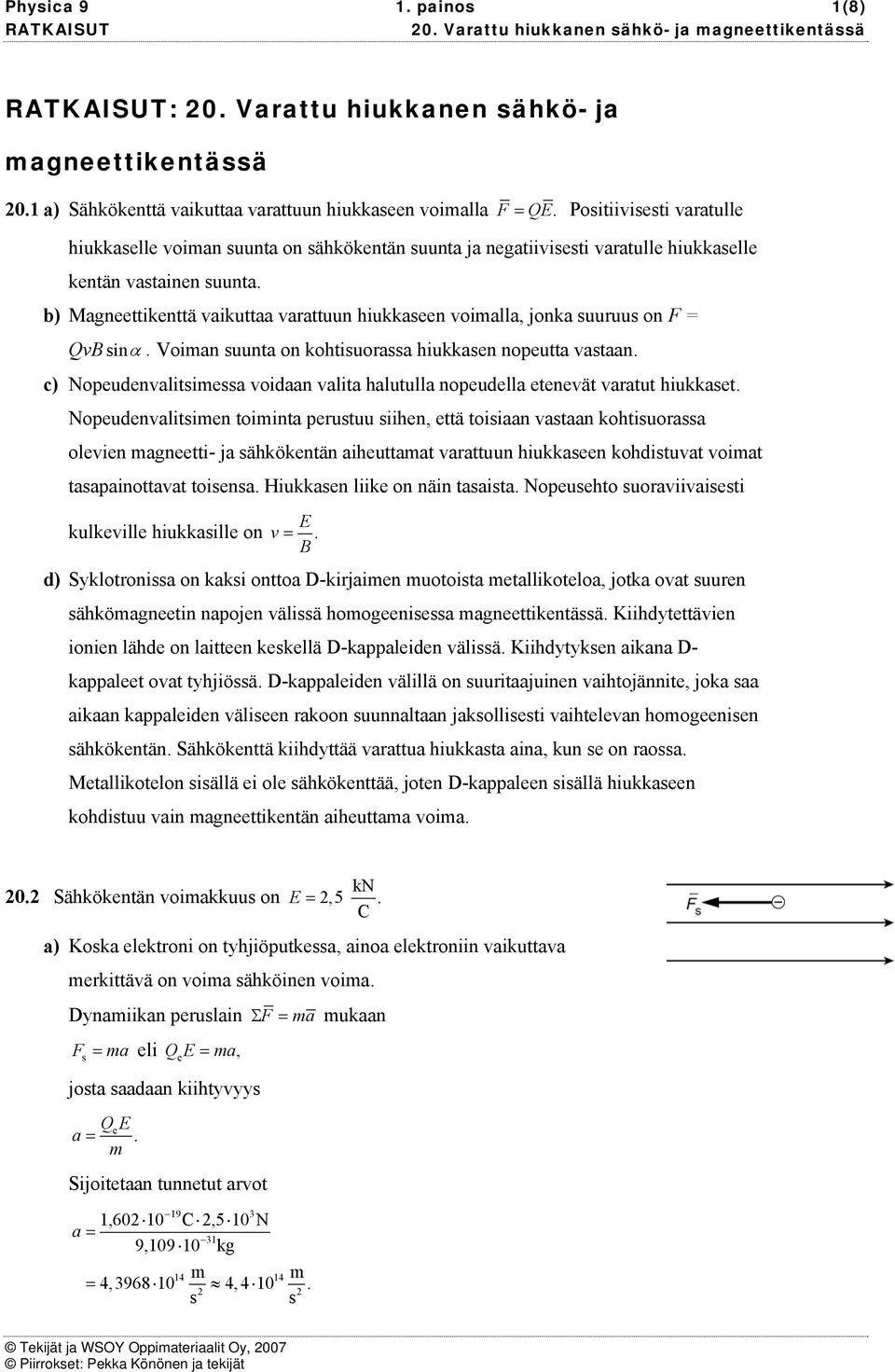 Noudnalitia oidaan alita halutulla noudlla tnät aratut hiukkat Noudnalitin toiinta rutuu iihn, ttä toiiaan ataan kohtiuoraa olin agntti- ja ähkökntän aihuttaat arattuun hiukkan kohdituat oiat