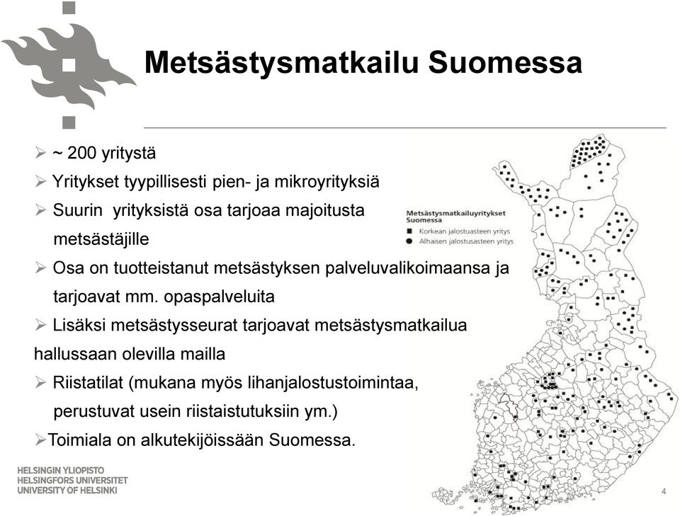 opaspalveluita Lisäksi metsästysseurat tarjoavat metsästysmatkailua hallussaan olevilla mailla Riistatilat