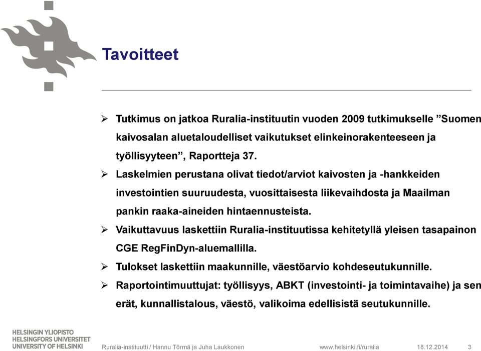 Laskelmien perustana olivat tiedot/arviot kaivosten ja -hankkeiden investointien suuruudesta, vuosittaisesta liikevaihdosta ja Maailman pankin raaka-aineiden