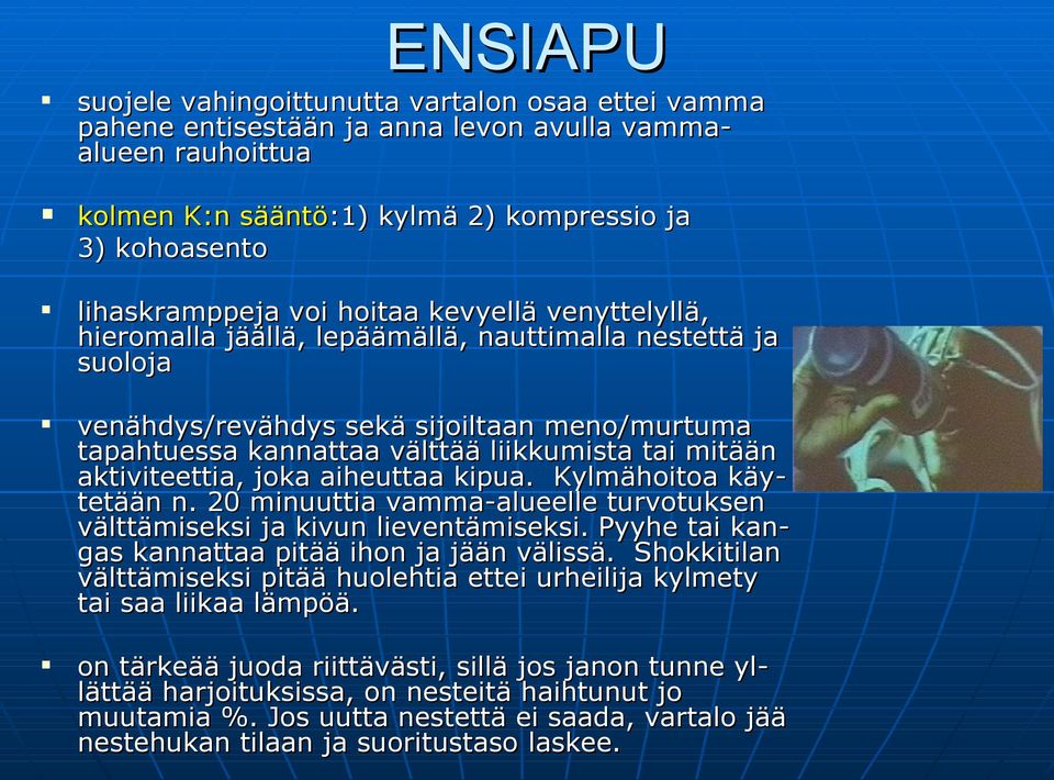 aktiviteettia, joka aiheuttaa kipua. Kylmähoitoa käy- tetään n. 20 minuuttia vamma-alueelle turvotuksen välttämiseksi ja kivun lieventämiseksi. Pyyhe tai kan- gas kannattaa pitää ihon ja jään välissä.