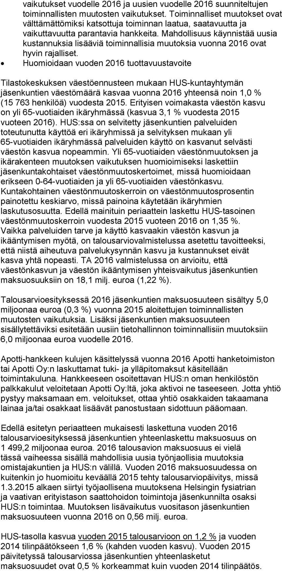 Mahdollisuus käynnistää uusia kustannuksia lisääviä toiminnallisia muutoksia vuonna 2016 ovat hyvin rajalliset.