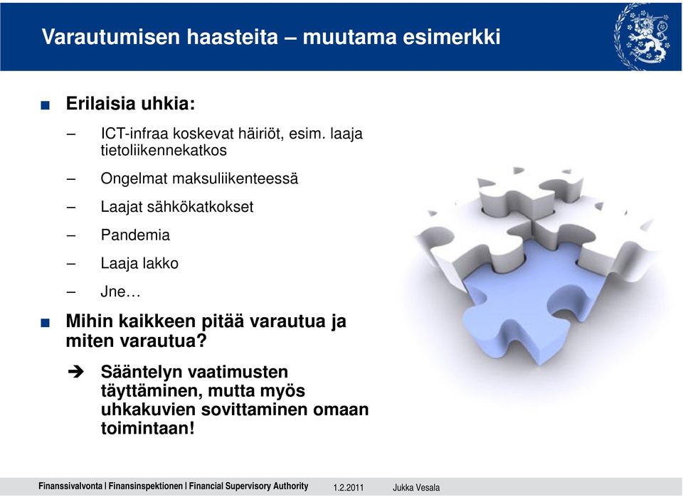 laaja tietoliikennekatkos Ongelmat maksuliikenteessä Laajat sähkökatkokset