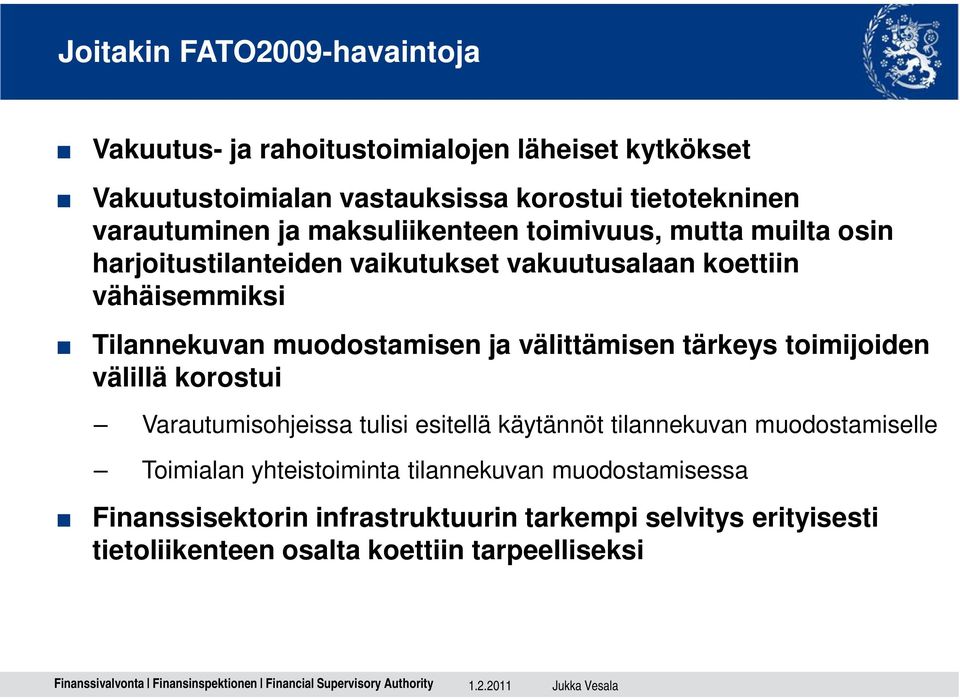 muodostamisen ja välittämisen tärkeys toimijoiden välillä korostui Varautumisohjeissa tulisi esitellä käytännöt tilannekuvan muodostamiselle