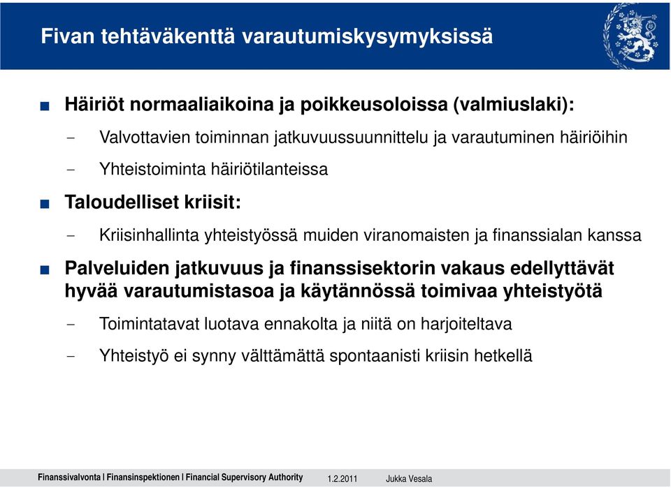 muiden viranomaisten ja finanssialan kanssa Palveluiden jatkuvuus ja finanssisektorin vakaus edellyttävät hyvää varautumistasoa ja