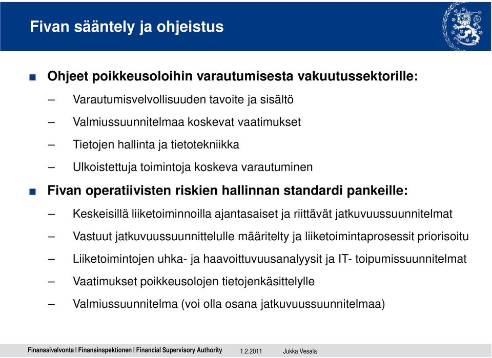 Keskeisillä liiketoiminnoilla ajantasaiset ja riittävät jatkuvuussuunnitelmat Vastuut jatkuvuussuunnittelulle määritelty ja liiketoimintaprosessit priorisoitu