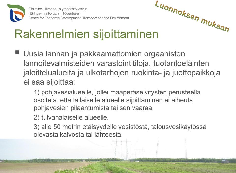 osoiteta, että tällaiselle alueelle sijoittaminen ei aiheuta pohjavesien pilaantumista tai sen vaaraa. 2) tulvanalaiselle alueelle.