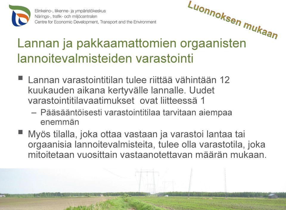 Uudet varastointitilavaatimukset ovat liitteessä 1 Pääsääntöisesti varastointitilaa tarvitaan aiempaa enemmän