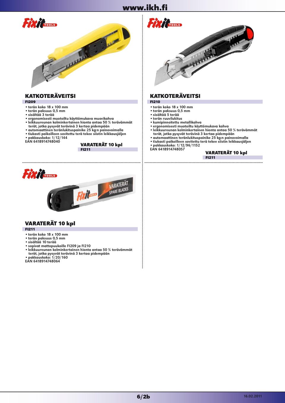 6418914748040 VARATERÄT 10 kpl FI211 KATKOTERÄVEITSI FI210 terän koko 18 x 100 mm terän paksuus 0,5 mm sisältää 5 terää terän ruuvilukitus kumipinnoitettu metallikahva ergonomisesti muotoiltu