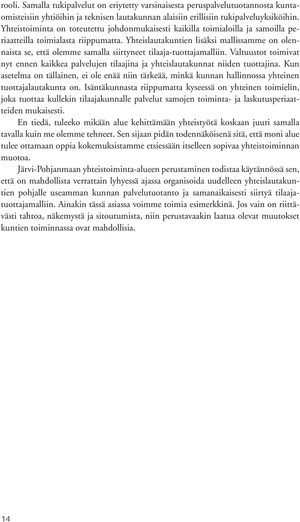 Yhteislautakuntien lisäksi mallissamme on olennaista se, että olemme samalla siirtyneet tilaaja-tuottajamalliin.