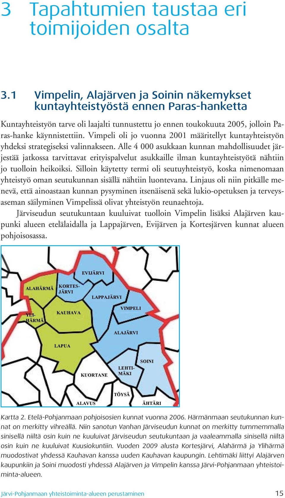 Vimpeli oli jo vuonna 2001 määritellyt kuntayhteistyön yhdeksi strategiseksi valinnakseen.