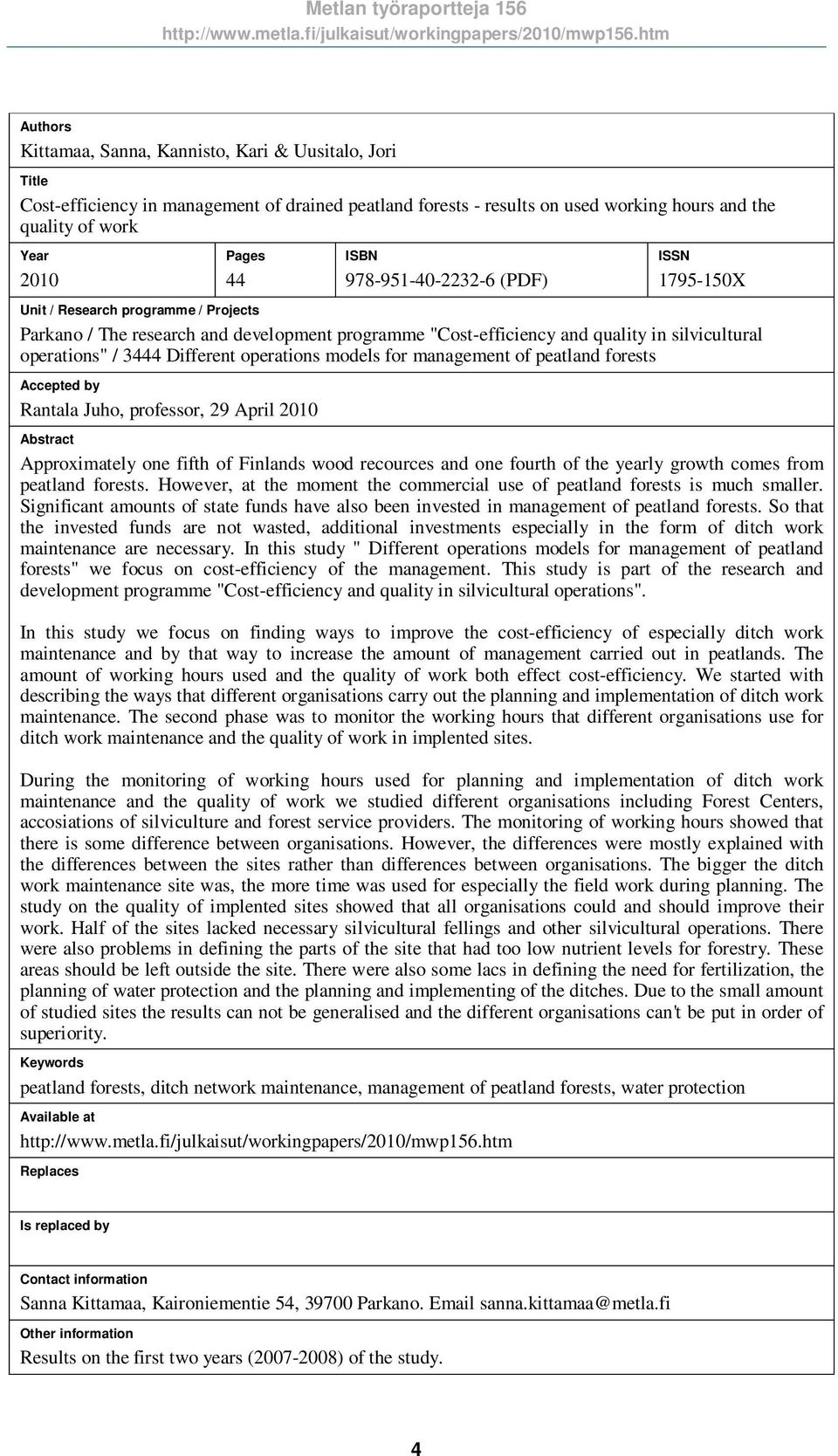 Different operations models for management of peatland forests Accepted by Rantala Juho, professor, 29 April 2010 Abstract Approximately one fifth of Finlands wood recources and one fourth of the