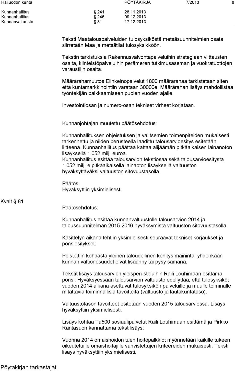 Tekstin tarkistuksia Rakennusvalvontapalveluihin strategiaan viittausten osalta, kiinteistöpalveluihin perämeren tutkimusaseman ja vuokratuottojen varaustilin osalta.