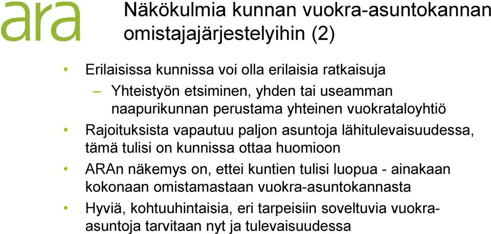 asuntoja lähitulevaisuudessa, tämä tulisi on kunnissa ottaa huomioon ARAnnäkemys on, ettei kuntien tulisi luopua -ainakaan