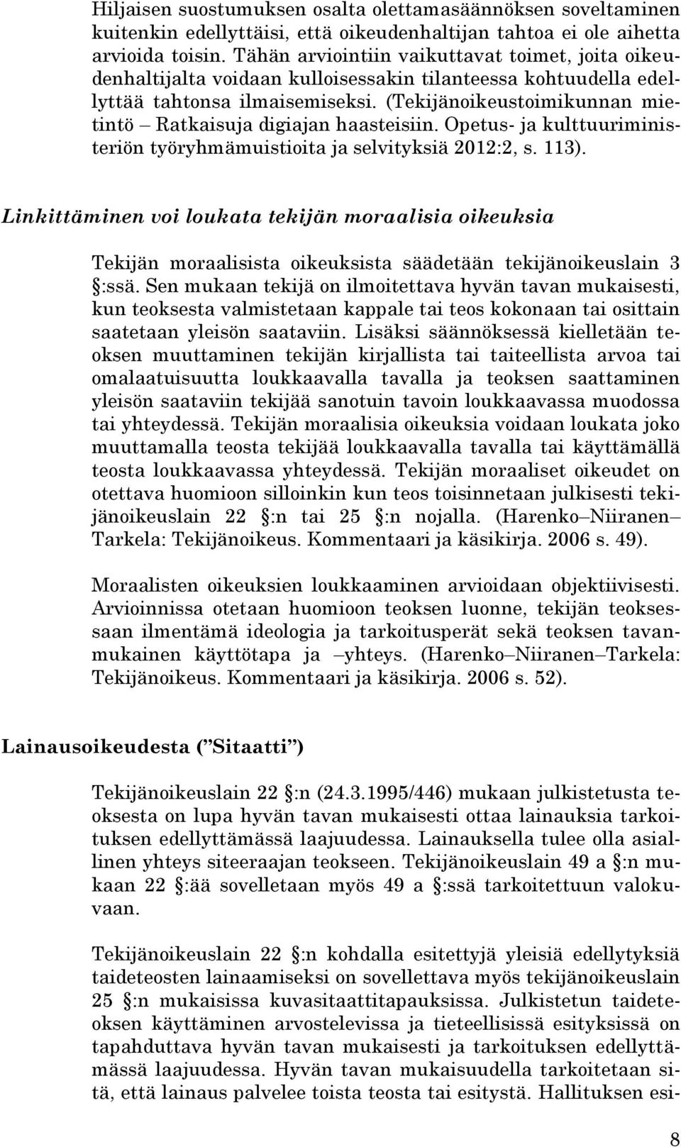 (Tekijänoikeustoimikunnan mietintö Ratkaisuja digiajan haasteisiin. Opetus- ja kulttuuriministeriön työryhmämuistioita ja selvityksiä 2012:2, s. 113).