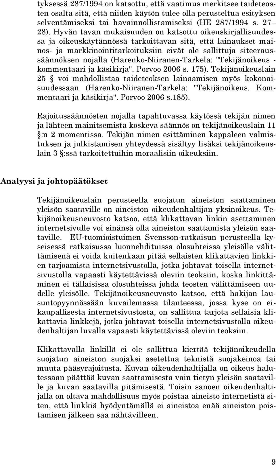 nojalla (Harenko-Niiranen-Tarkela: "Tekijänoikeus - kommentaari ja käsikirja". Porvoo 2006 s. 175).