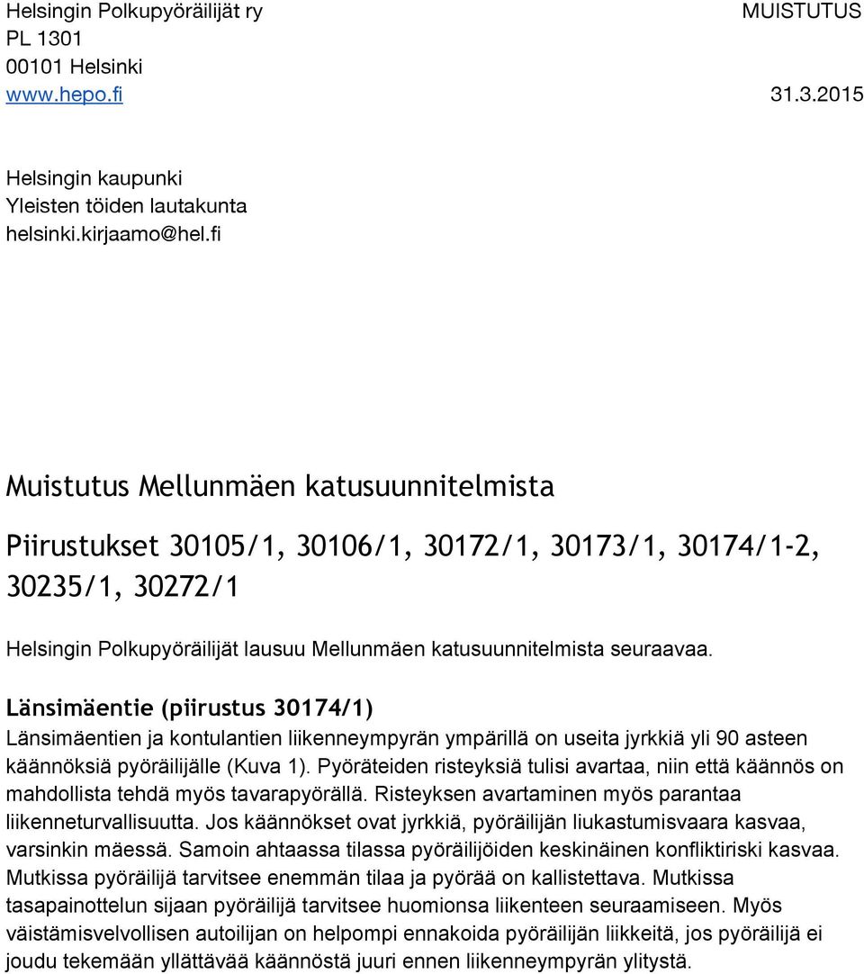 Länsimäentie (piirustus 30174/1) Länsimäentien ja kontulantien liikenneympyrän ympärillä on useita jyrkkiä yli 90 asteen käännöksiä pyöräilijälle (Kuva 1).