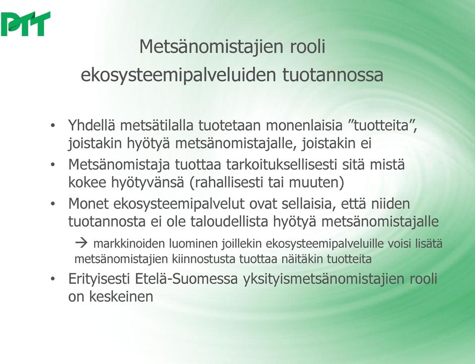 ekosysteemipalvelut ovat sellaisia, että niiden tuotannosta ei ole taloudellista hyötyä metsänomistajalle markkinoiden luominen joillekin