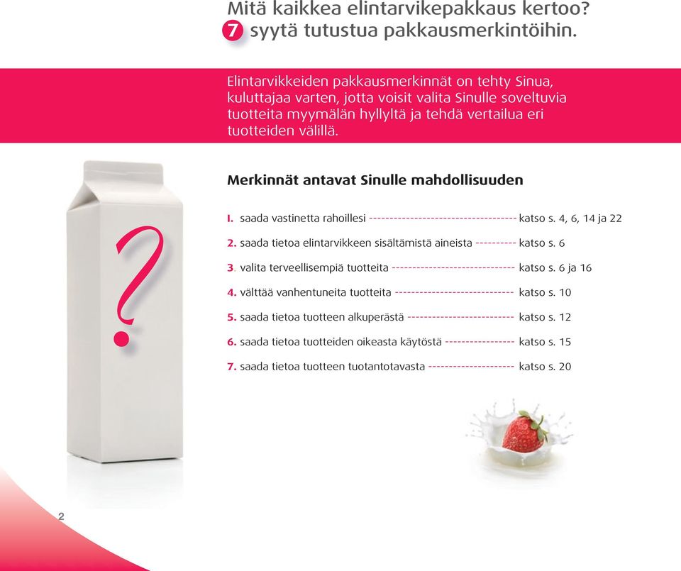 Merkinnät antavat Sinulle mahdollisuuden? I. saada vastinetta rahoillesi ------------------------------------ katso s. 4, 6, 14 ja 22 2.