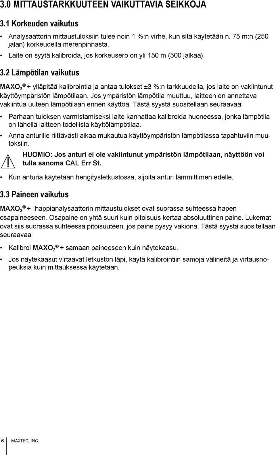 2 Lämpötilan vaikutus MAXO 2 + ylläpitää kalibrointia ja antaa tulokset ±3 %:n tarkkuudella, jos laite on vakiintunut käyttöympäristön lämpötilaan.