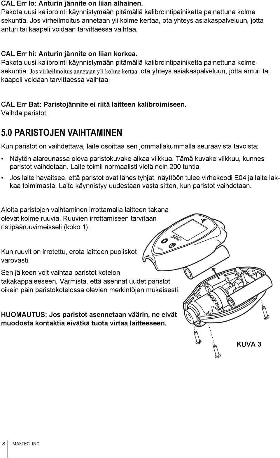 Pakota uusi kalibrointi käynnistymään pitämällä kalibrointipainiketta painettuna kolme sekuntia.