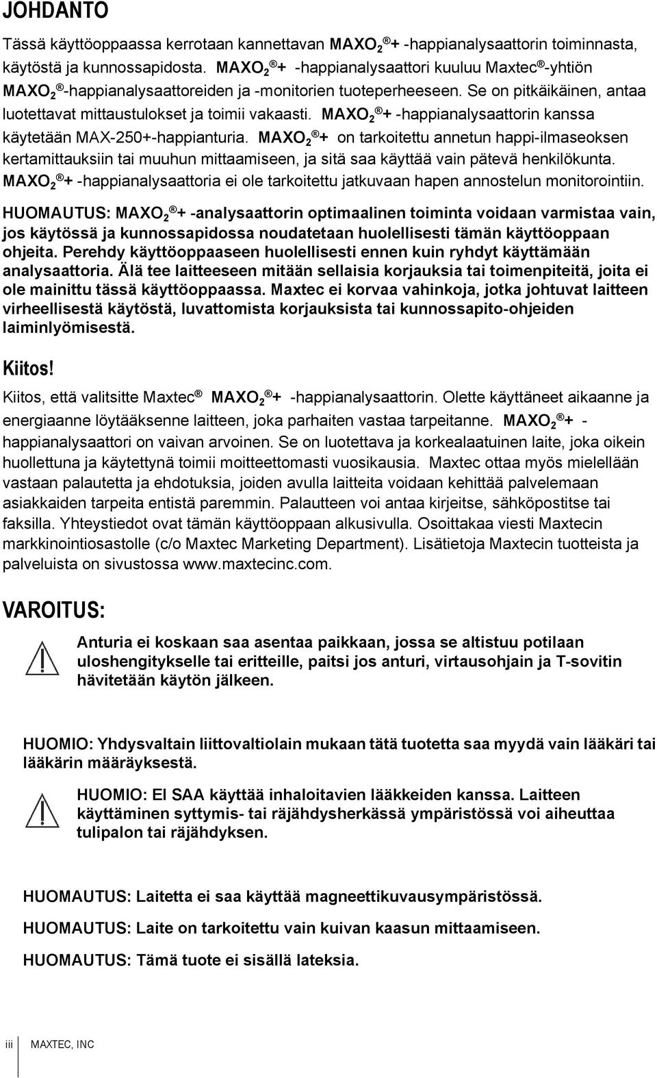 MAXO 2 + -happianalysaattorin kanssa käytetään MAX-250+-happianturia.