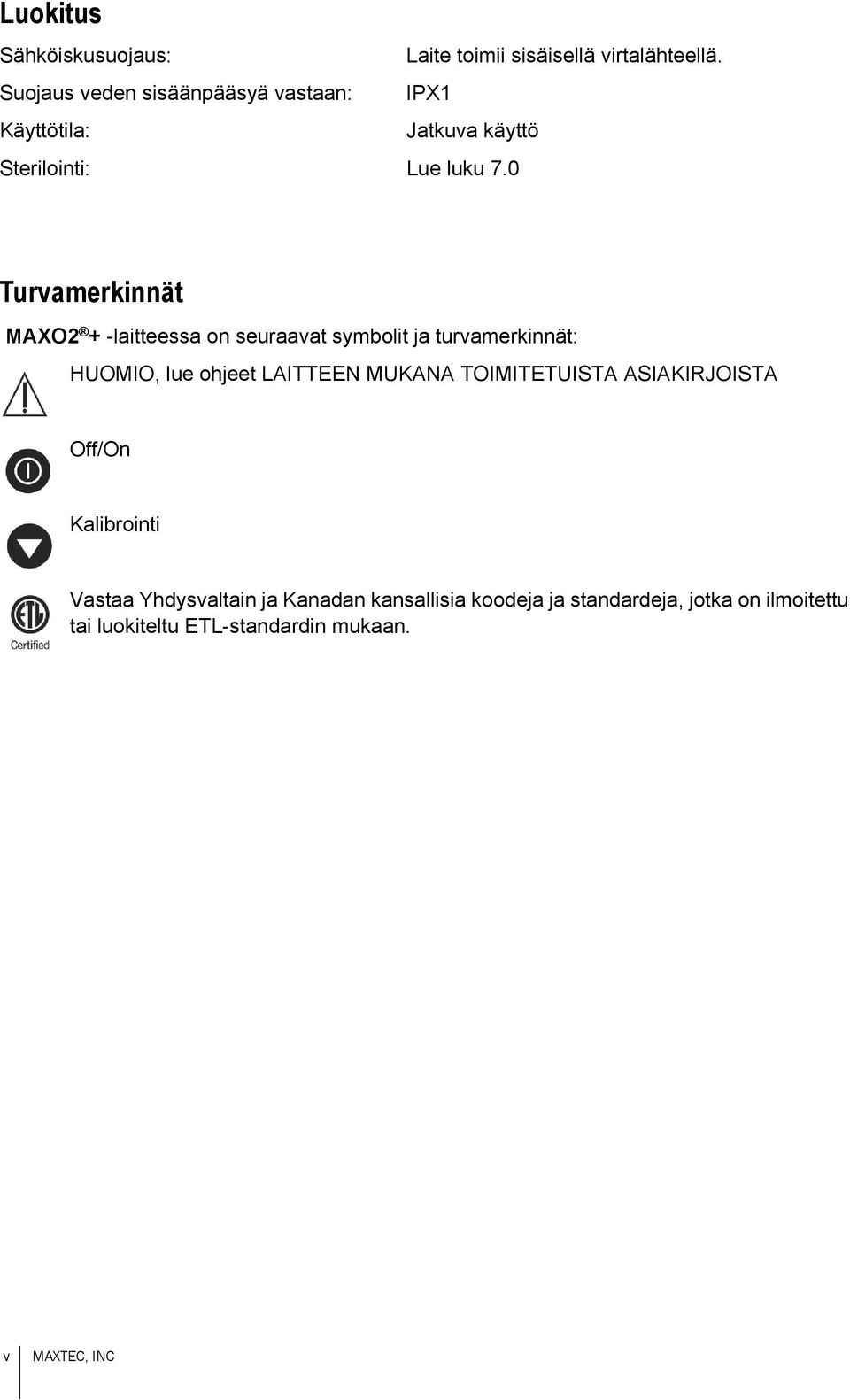 0 Turvamerkinnät MAXO2 + -laitteessa on seuraavat symbolit ja turvamerkinnät: HUOMIO, lue ohjeet LAITTEEN MUKANA