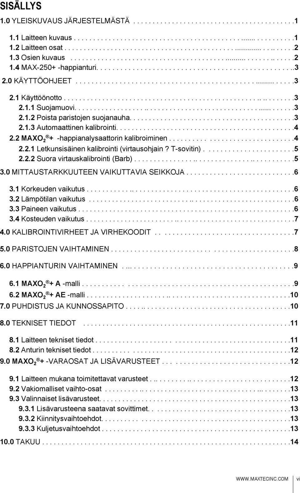 ............................................................3 2.1.1 Suojamuovi.........................................................3 2.1.2 Poista paristojen suojanauha...........................................3 2.1.3 Automaattinen kalibrointi.